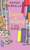 L'accro du shopping T4 - Horreur ! L'accro du shopping découvre qu'elle a une sœur qui est son parfait contraire... L'entente risque d'être difficile ! - KINSELLA SOPHIE  - Roman humoristique - Kinsella Sophie Wickham Madeleine - Libristo