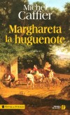 Marghareta la huguenote - le sort difficile réservé pendant longtemps aux protestants sur le sol de France - Michel Caffier -  Roman historique - Caffier Michel - Libristo
