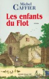 Les enfants du Flot - En Lorraine à la fin du XIXe siècle - Michel Caffier  -  Roman historique - Caffier Michel - Libristo