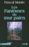 Les Fantômes du mur païen - Dans les Vosges, la course-poursuite haletante du Bonsaï,pour protéger le petit Aga - Pascal Martin - Thriller - Martin Pascal - Libristo