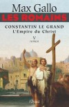 Les Romains - Constantin le grand, L'Empire du Christ - Nous parcourons les villes de Lyon, d'Arles, de Trèves les provinces de l'Empire. - Max Gallo - Histoire - Gallo Max - Libristo
