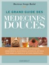 Le grand guide des médecines douces - Un ouvrage d'automédication pour les acteurs de leur santé.  - Serge Rafal - Santé, bien être - Serge Rafal (Dr) - Libristo