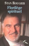 Florilège spirituel - 	  Stan Rougier, prêtre, conférencier et écrivain, a rencontré des centaines de communautés à travers le monde. Partout il a fait le même constat : des gens cherchent et s’interrogent. - ROUGIER STAN  - Spiritualité, religion, cathol - Rougier Stan - Libristo