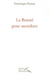 La Beauté pour sacerdoce - Cet ouvrage sur les relations entre la beauté et la foi est le fruit de l’expérience personnelle de l’auteur – PONNAU DOMINIQUE  - Spiritualité, religion, christianisme, arts - Ponnau Dominique - Libristo