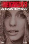 Au secours pardon - Beigbeder Frédéric - Libristo