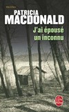 J'ai épousé un inconnu - Ils sont jeunes mariés. Bientôt un enfant. Le bonheur parfait.  -Patricia MacDonald - Thriller - MacDONALD Patricia - Libristo