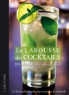 Le Larousse des Cocktails - Une grande variété de recettes, toutes illustrées et près de 50 cocktails sans alcool. - Fernando Castellon, Coco Jobard, Jacqueline Bloch - Apéritifs  - Field Colin Peter, Castellon Fernando - Libristo