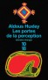 Les portes de la perception -  Aldous Huxley -  Philosophie, psychanalise, comportement - Aldous Huxley
