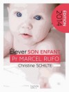 Elever son enfant 0 - 6 ans 2014 - Toutes les réponses aux questions des parents d'aujourd'hui, de la naissance à 6 ans - Marcel Rufo, Christine Schilte - Vie de famille, santé, enfant - RUFO (Pr) Marcel, SCHILTE Christine - Libristo