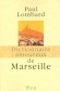 Dictionnaire des amoureux de Marseille - C'est une déclaration d'amour d'un marseillais, émigré à Paris, à la ville de son enfance - LOMBARD PAUL   - Histoire