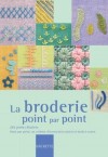 La broderie point par point - 200 points accompagnés d'une photo et d'un texte explicatif illustré de dessins précis et faciles à suivre.- Betty Barnden - Couture, loisirs, broderie - Barnden Betty - Libristo