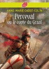 Perceval ou le Conte du Graal - Un jeune Gallois naïf, ignorant jusqu'à son nom, élevé dans la profonde Forêt Déserte - Anne-Marie Cadot-Colin - Roman - Cadot-Colin Anne-Marie - Libristo