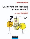 Quel fou de logique êtes-vous ? - 180 énigmes et tests décoiffants  - Bernard Myers - Jeux - Myers Bernard - Libristo
