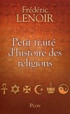 Petit traité d'histoire des religions - Comment l’homme a un jour eu besoin de Dieu et l’a fait à son image. - LENOIR FREDERIC  - Religions, spiritualité - Lenoir Frédéric - Libristo