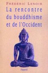 La rencontre du bouddhisme et de l'Occident - Frédéric Lenoir - Religion,  ésotérisme - Lenoir Frédéric - Libristo