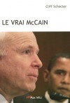 Le vrai Mc Cain - John Sidney McCain III, né le 29 août 1936 - Homme politique américain, membre du Parti républicain, sénateur de l'Arizona au Sénat des États-Unis depuis 1987 (réélu en 1992, 1998, 2004 et 2010). - Cliff Schecter - Biographie - Schecter Cliff - Libristo