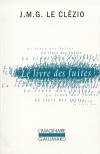Le Livre des fuites - J.H.H. (Jeune Homme Hogan), vingt-neuf ans, né à Langson (Vietnam), entreprend autour du monde une déambulation qui est une fuite perpétuelle -  Par Jean-Marie-Gustave Le Clézio  - Roman, aventures - Le Clézio Jean-Marie Gustave - Libristo