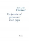 Il n'a jamais tué personne, mon papa - Fournier Jean-Louis - Libristo