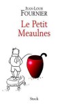 Le Petit Meaulnes - Le petit Meaulnes s'en est sorti parce qu'il avait une bonne nature. - Jean-Louis Fournier -  Roman - Fournier Jean-Louis - Libristo