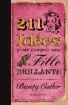 211 idées pour devenir une fille brillante - ces petites choses qu’on ne vous apprend pas à l’école :• Comment être absolument sublime- Bunty Cutler - Loisirs, cuisine, jeux, vie de famille - Cutler Bunty - Libristo