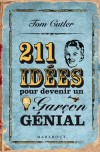 211 idées pour devenir un garçon génial - Plus de 200 rubriques pour être un homme, un vrai ! - Tom Cutler - Vie pratique - Cutler Tom - Libristo