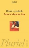 Sous le signe du lien - Boris Cyrulnik nous offre  la première histoire naturelle de l'attachement.  - Boris Cyrulnik - Psychologie, sciences humaines - Cyrulnik Boris - Libristo