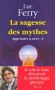 Apprendre à vivre-  T2 - La sagesse des mythes - Nous utilisons par dizaines des images ou les métaphores empruntées à la mythologie grecque  - FERRY LUC  - Philosophie