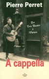  A cappella - Des Trois Baudets à l'Olympia - Pierre Perret -  Né le 9 juillet 1934 à Castelsarrasin, est un auteur-compositeur-interprète français - Autobiographie - Perret Pierre - Libristo