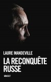La reconquête russe - la Russie post-communiste avec ses héros, ses mauvais génies, son peuple ballotté et sa quête d'une démocratie introuvable. - Laure Mandeville - histoire - Mandeville Laure - Libristo