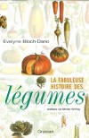La fabuleuse histoire des légumes - Bloch-Dano Evelyne - Libristo
