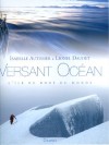 Versant océan - L'île du bout du monde- Elle est marin, il est alpiniste. Ensemble, ils ont imaginé une aventure inédite. Mi-maritime, mi-montagnarde. - Isabelle Autissier, Lionel Daudet - Mer, montagne - Autissier Isabelle, Daudet Lionel - Libristo