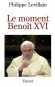 Le moment Benoît XVI  -  Levillain Philippe    -  Religion, christianisme - Philippe Levillain