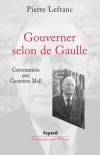 Gouverner selon de Gaulle - Regarder Charles de Gaulle gouverner est une leçon toujours riche d'enseignements.  - Pierre Lefranc, Geneviève Moll - Histoire  - Moll Geneviève, Lefranc Pierre - Libristo