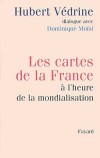 Les cartes de la France à l'heure de la mondialisation - Dialogue d'une liberté de ton et de réflexion sans précédent de la part d'un ministre des Affaires étrangères en exercice - Hubert Védrine - Politique, France - Védrine Hubert - Libristo
