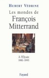 Les mondes de François Mitterrand - Chronique politique et diplomatique d'une décennie et demie qui a vu basculer dans le passé le monde issu de 1945 -Hubert Védrine - Histoire  - Védrine Hubert - Libristo