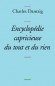 Encyclopédie capricieuse du tout et du rien
