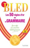BLED - Les 50 règles d'or de la grammaire - 8 pages de tableaux récapitulatifs - Daniel Berlion - Langues, français, grammaire - Berlion Daniel - Libristo