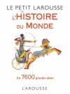 Petit Larousse de l'histoire du Monde en 7600  grandes dates regroupées en 6 grandes périodes - Nouvelle édition - Des outils simples pour comprendre et retenir l’essentiel de l’histoire du monde - Dictionnaire, histoire, monde - Collectif - Libristo