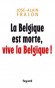 La Belgique est morte, vive la Belgique !  Réflexions sur les deux communautés : les framands et les wallons -  José-Alain Fralon -  Histoire, politique, Belgique, Europe de l'Ouest