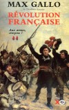 Révolution française - T2 - Aux armes, citoyens - 1793-1799 - Louis Capet ci-devant Louis XVI, roi de France, est monté sur l'échafaud, le lundi 21 janvier 1793 - Max Gallo de l'Académie française - Histoire, France - Gallo Max - Libristo