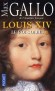 Louis XIV  - T1 - Le Roi-Soleil ou Louis le Grand (5 septembre 1638, Saint-Germain-en-Laye- 1er septembre 1715, Versailles) est roi de France et de Navarre. C'est le fils de Louis XIII et l'arrière-grand-père de Louis XV - Max Gallo de l'Académie français - Max Gallo