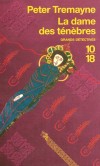La dame des ténèbres - Les enquêtes de soeur Fidelma  - T9  -  En 667 de notre ère, sœur Fidelma de Cashel rentre précipitamment de pèlerinage : frère Eadulf, est accusé du meurtre d'une jeune religieuse... -  Peter Tremayne - Policier - Tremayne Peter - Libristo
