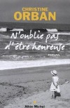 N'oublie pas d'être heureuse - Dans ce roman teinté d'humour et de mélancolie, Christine Orban touche à l'essentiel de toute vie. -Christine Orban - Roman  - Orban Christine - Libristo