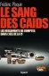 Parrains et Caïds - T3 - Le sang des Caïds - Les règlements de compte dans  l'oeil de la P.J. -   Voici le premier portrait du grand banditisme français par ses œuvres – autrement dit par ses crimes. - Frédéric Ploquin -  Documents, récits, violences - Frédéric Ploquin
