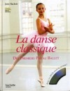 La danse classique - Des premiers pas au ballet - enseigne, étape après étape, le travail à la barre, les pas simples et plus complexes de la danse classique et les règles d'art du ballet - Jane Hackett - Arts, danse - Handley David, Labbé-Toutée Sophie - Libristo