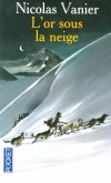 L'or sous la neige - Une ruée vers l'or atypique... en Alaska ! 1897. Matt, jeune paysan américain, décide de fuir la ferme familiale pour vivre l’aventure - VANIER NICOLAS  - Roman - Vanier Nicolas - Libristo