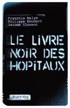 Le livre noir des hôpitaux - Malye François, Houdart Philippe, Vincent Jérôme - Libristo