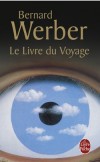 Le Livre du voyage - Ah, enfin tu me prends dans tes mains ! Ah, enfin tu lis ma quatrième de couverture !  - Par Bernard Werber - Roman - Werber Bernard - Libristo