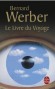 Le Livre du voyage - Ah, enfin tu me prends dans tes mains ! Ah, enfin tu lis ma quatrième de couverture !  - Par Bernard Werber - Roman - Bernard Werber