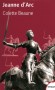 Jeanne d'Arc - (1412-1431) - Figure emblématique de l'histoire de France, sainte de l'église catholique  - Elle est béatifiée en 1909 et canonisée en 1920 -   Par Colette Beaune - Biographie, histoire, France